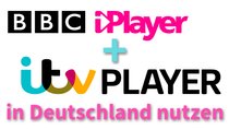 ITV Player & BBC iPlayer in Deutschland nutzen - So geht's