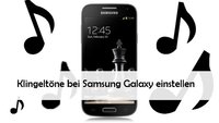 Klingeltöne für Samsung erstellen (Galaxy S3, S4, S5 und mini)