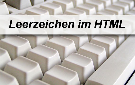 Leerzeichen in HTML richtig einsetzen - die Tricks