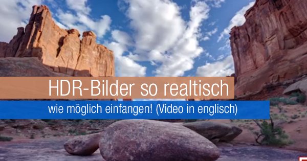 HDR-Bilder so realtisch wie möglich einfangen! (Video in englisch)