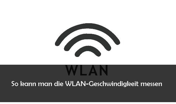WLAN Geschwindigkeit messen: so geht’s unter Windows und Android