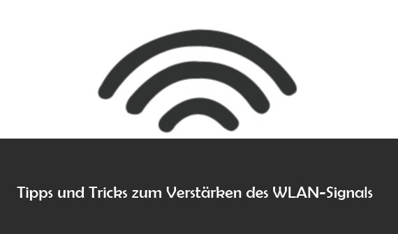 WLAN verstärken und Reichweite erhöhen: Tipps und Tricks