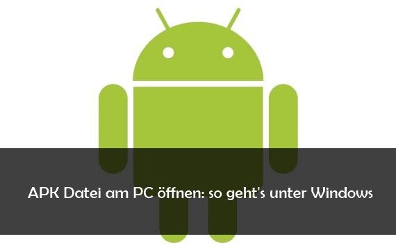 APK Datei öffnen : so geht’s unter Windows