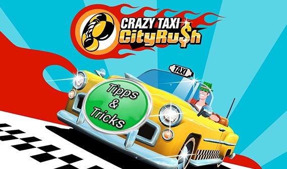 Crazy Taxi City Rush: Tipps & Tricks - erfolgreich ganz ohne In-App-Käufe