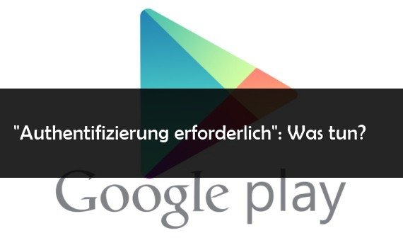 „Authentifizierung erforderlich“: Play Store-Fehler beheben