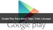 Google Play Store down: Was tun, wenn der Store offline ist?