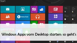 Windows Apps vom Desktop starten: Anleitung
