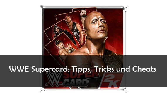 WWE Supercard: Tipps, Tricks und Cheats für das Wrestling-CCG