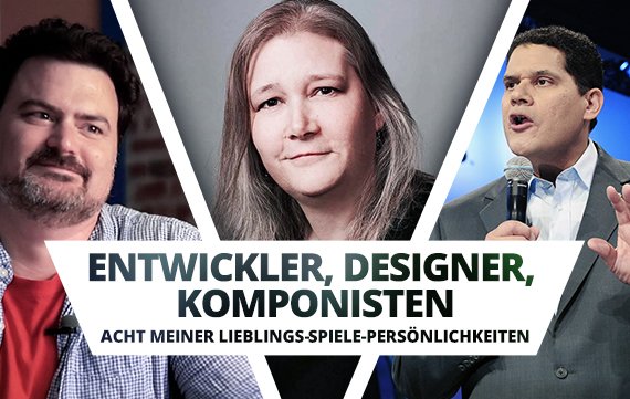 Entwickler, Autoren, Komponisten: Acht meiner Lieblings-Spiele-Persönlichkeiten