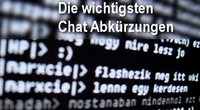 Chat Abkürzungen-Liste: Die Wichtigsten und die Schrägsten