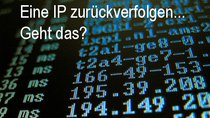 Eine IP zurückverfolgen: Woher kommt der Typ?