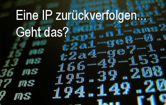 Eine IP zurückverfolgen: Woher kommt der Typ?