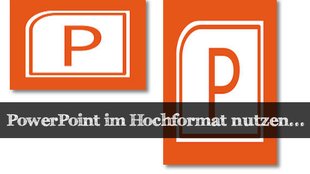 Das PowerPoint Hochformat einrichten - Officelösung