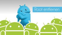 Root entfernen: Anleitung für alle Android-Geräte