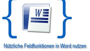 Praxistipp Word: Feldfunktionen effektiv nutzen