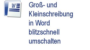 Praxistipp Word: Großschreibung / Kleinschreibung blitzschnell umschalten