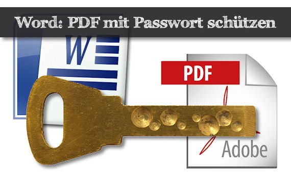 Praxistipp Word: PDF-Datei mit Passwort schützen