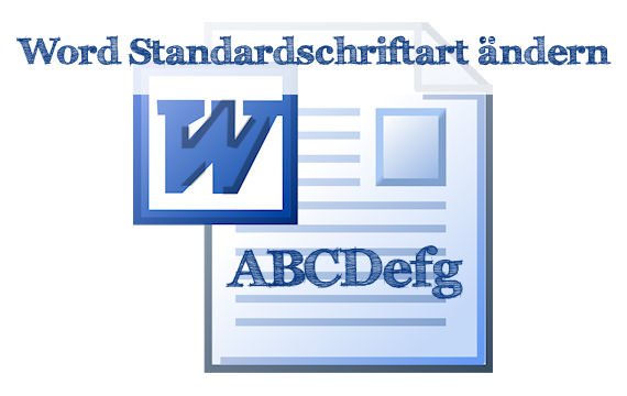 Word: Die Standardschriftart ändern - Anleitung