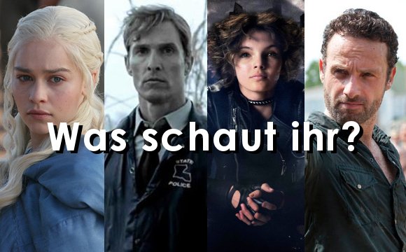 Ihr seid gefragt: Welche TV-Serien seht ihr euch an?