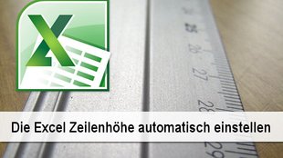 Praxistipp Excel: Zeilenhöhe automatisch einstellen