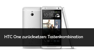 HTC One: Hard Reset durchführen - M7, M8 und mini auf Werkseinstellungen