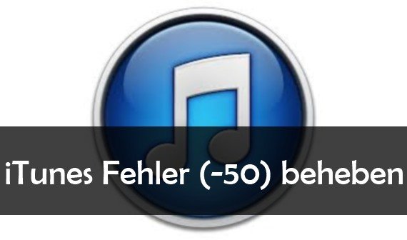 iTunes „Fehler (-50)“ beim Synchronisieren mit iPad oder iPhone beheben