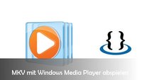 MKV mit Windows Media Player wiedergeben: so geht’s mit Codec