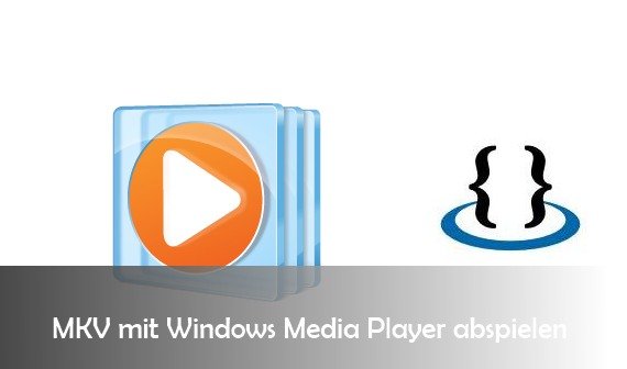 MKV mit Windows Media Player wiedergeben: so geht’s mit Codec
