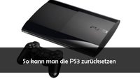 PS3 zurücksetzen auf Werkseinstellungen: so geht’s