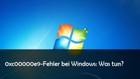 0xc00000e9: So kann man den Windows-Fehler beheben