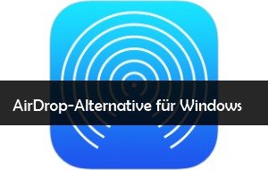 AirDrop für Windows: Die Alternative für den Datenaustausch