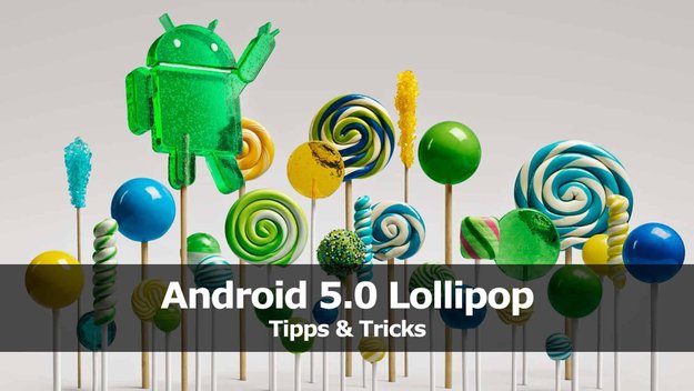 Android 5.0 Lollipop: Die besten Tipps und Tricks