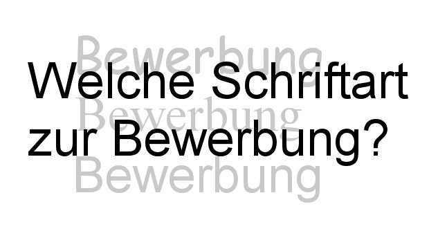 Praxistipp: Welche Schriftart zur Bewerbung?