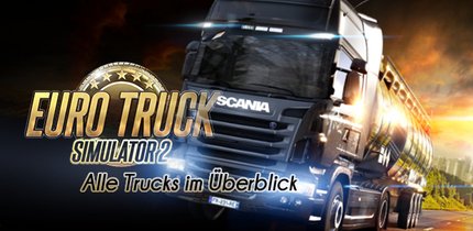 Euro Truck Simulator 2 Trucks: Alle LKWs im Überblick