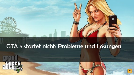 GTA 5 startet nicht: Abstürze und Probleme mit dem Open-World-Abenteuer - Fehler bei der Installation auf PC (Code 1)