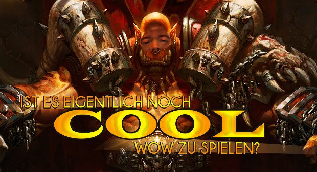Ist es noch cool, WoW zu zocken? Oder: Jonas' legendäre WoW-Story (Kolumne)