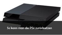 PS4 zurücksetzen: Komplett auf Werkseinstellungen oder Video-Einstellungen