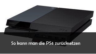 PS4 zurücksetzen: Komplett auf Werkseinstellungen oder Video-Einstellungen