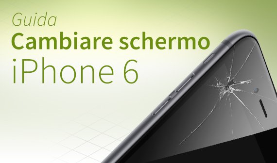 iPhone 6 cambiare schermo: Guida e FAQ