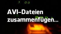 AVI Dateien zusammenfügen mit Freeware-Tools