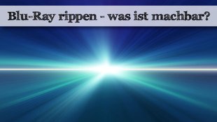 Blu-Ray rippen - Was geht? Was ist erlaubt?