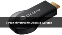 Chromecast Screen Mirroring: Android-Bildschirm auf TV spiegeln