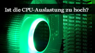 CPU Auslastung zu hoch - Gründe und Tipps