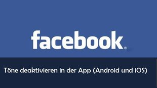 Facebook App: Töne ausschalten – so geht’s (Android und iPhone/iPad)