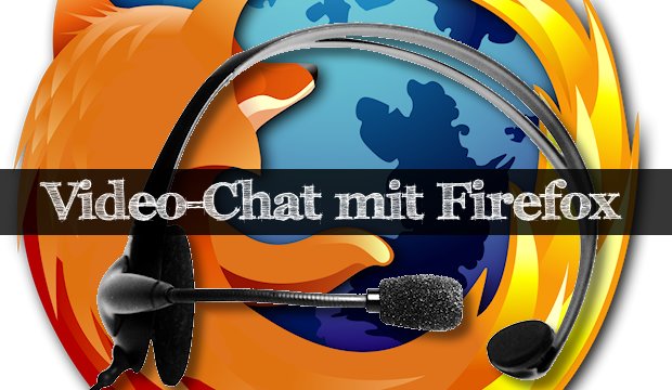 Firefox 34 mit eingebautem Voice- & Video-Chat!
