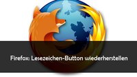 Firefox: Lesezeichen-Button weg? So bekommt man ihn wieder