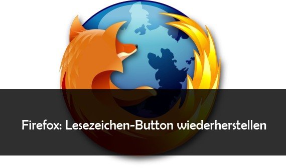 Firefox: Lesezeichen-Button weg? So bekommt man ihn wieder