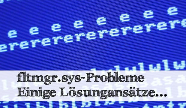 Windows-Bluescreen-Meldung fltmgr.sys - Was tun?