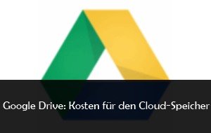 Google Drive: Preise für den Cloud-Speicher im Überblick