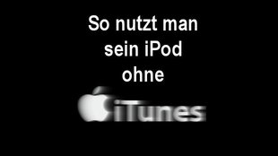 Ein iPod ohne iTunes nutzen - So geht's!